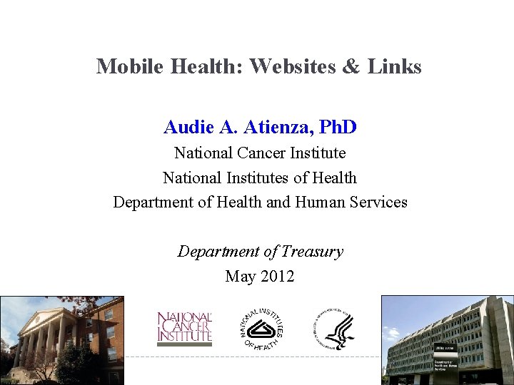 Mobile Health: Websites & Links Audie A. Atienza, Ph. D National Cancer Institute National
