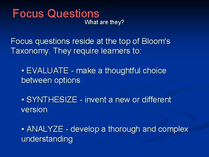 Focus Questions What are they? Focus questions reside at the top of Bloom's Taxonomy.