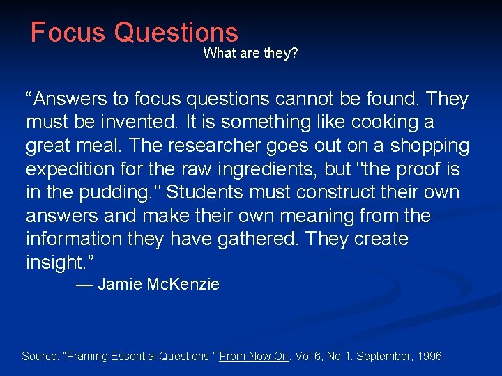 Focus Questions What are they? “Answers to focus questions cannot be found. They must