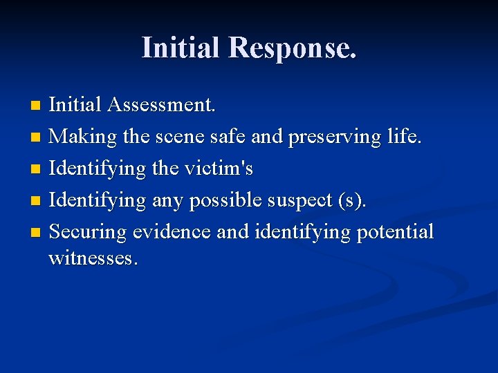 Initial Response. Initial Assessment. n Making the scene safe and preserving life. n Identifying