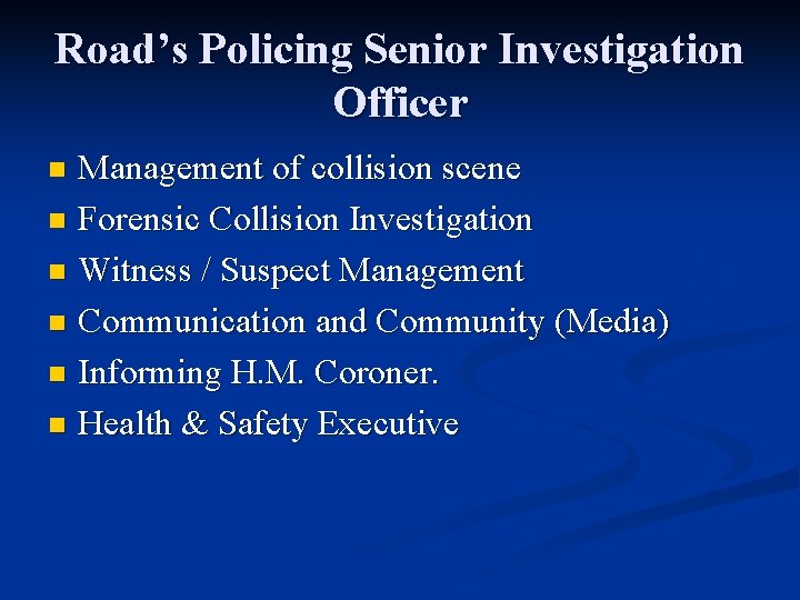 Road’s Policing Senior Investigation Officer Management of collision scene n Forensic Collision Investigation n