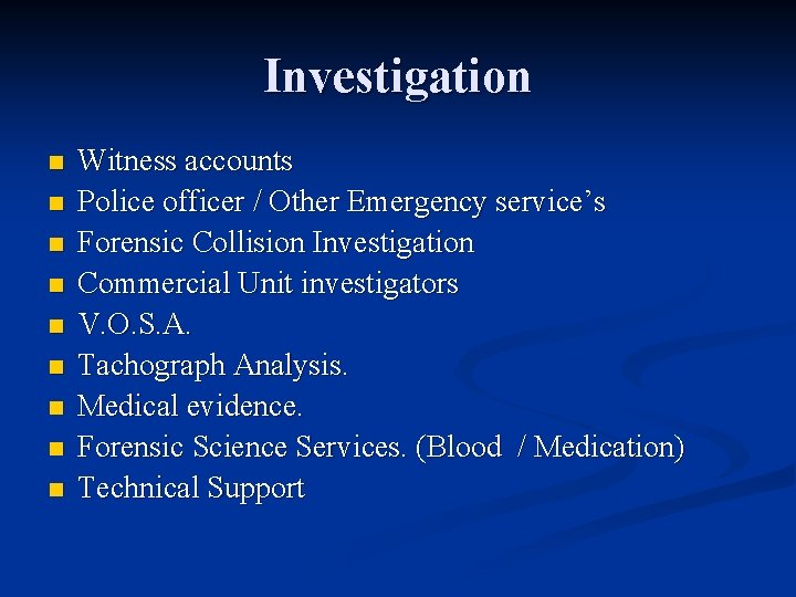 Investigation n n n n Witness accounts Police officer / Other Emergency service’s Forensic