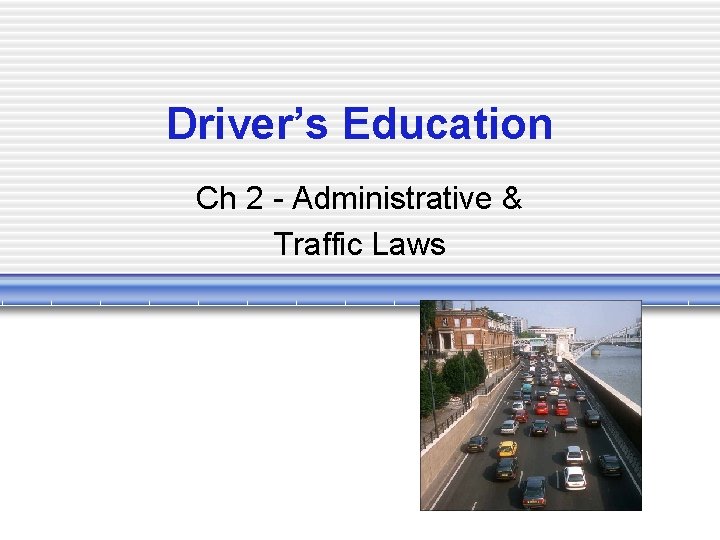 Driver’s Education Ch 2 - Administrative & Traffic Laws 