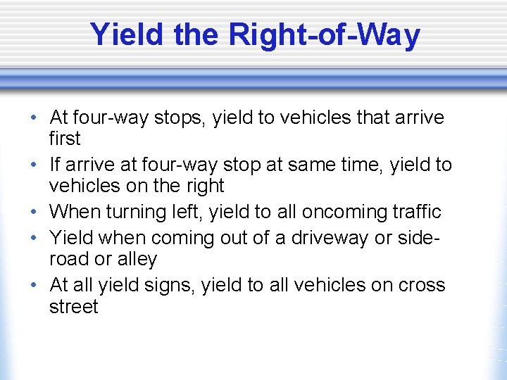 Yield the Right-of-Way • At four-way stops, yield to vehicles that arrive first •