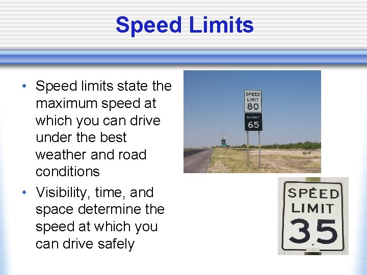 Speed Limits • Speed limits state the maximum speed at which you can drive