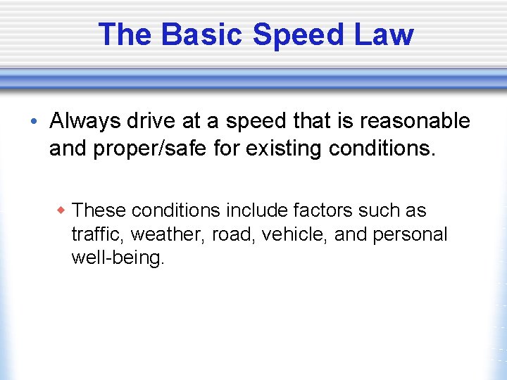 The Basic Speed Law • Always drive at a speed that is reasonable and