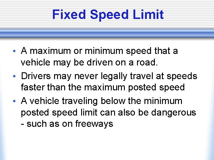 Fixed Speed Limit • A maximum or minimum speed that a vehicle may be