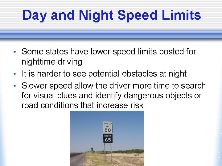 Day and Night Speed Limits • Some states have lower speed limits posted for