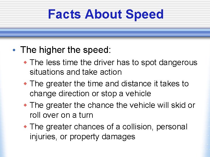 Facts About Speed • The higher the speed: w The less time the driver