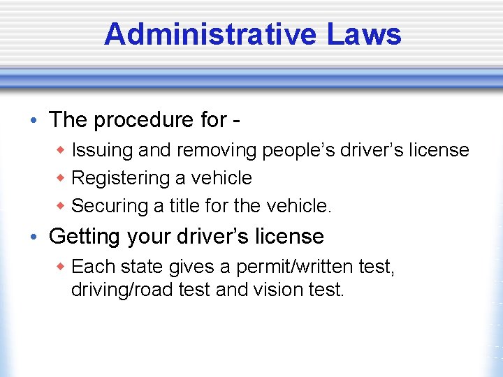Administrative Laws • The procedure for w Issuing and removing people’s driver’s license w