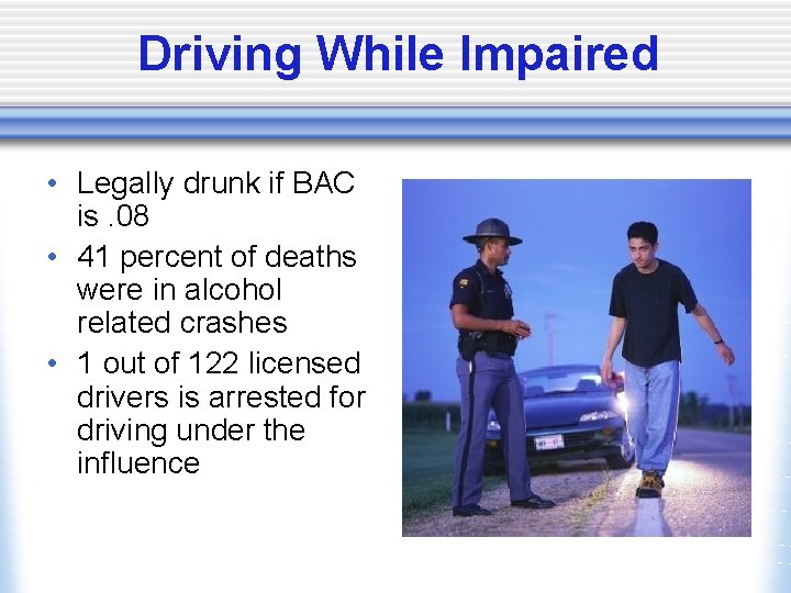 Driving While Impaired • Legally drunk if BAC is. 08 • 41 percent of