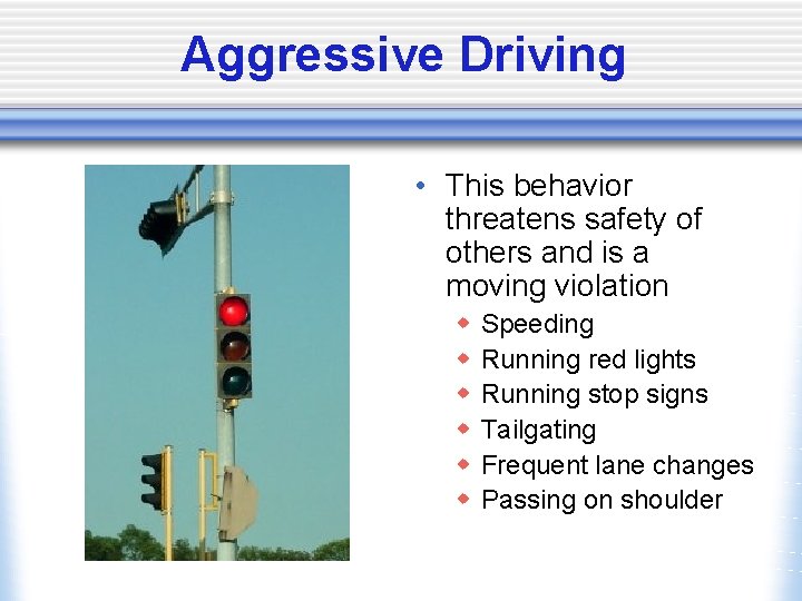 Aggressive Driving • This behavior threatens safety of others and is a moving violation