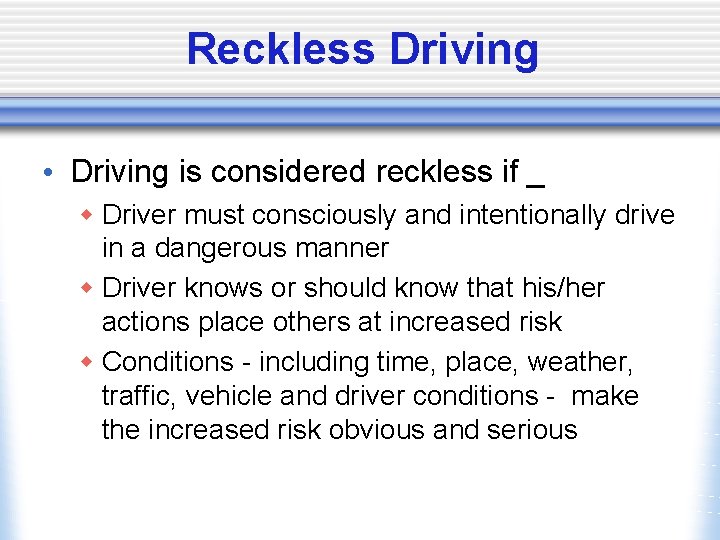 Reckless Driving • Driving is considered reckless if _ w Driver must consciously and