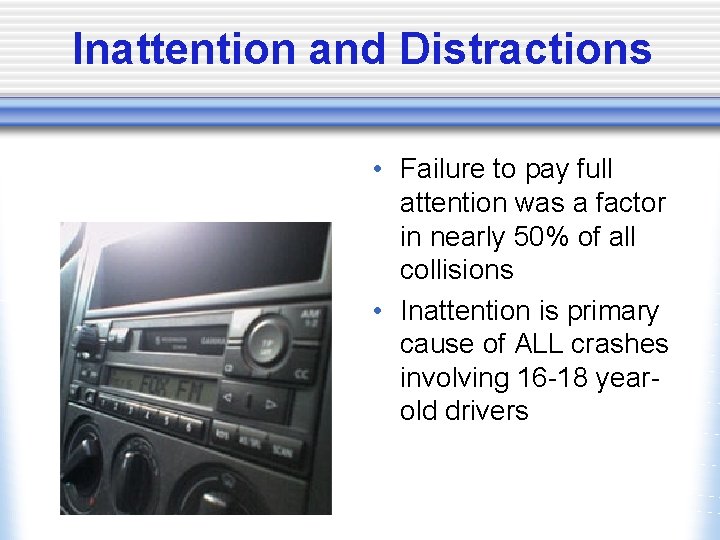 Inattention and Distractions • Failure to pay full attention was a factor in nearly