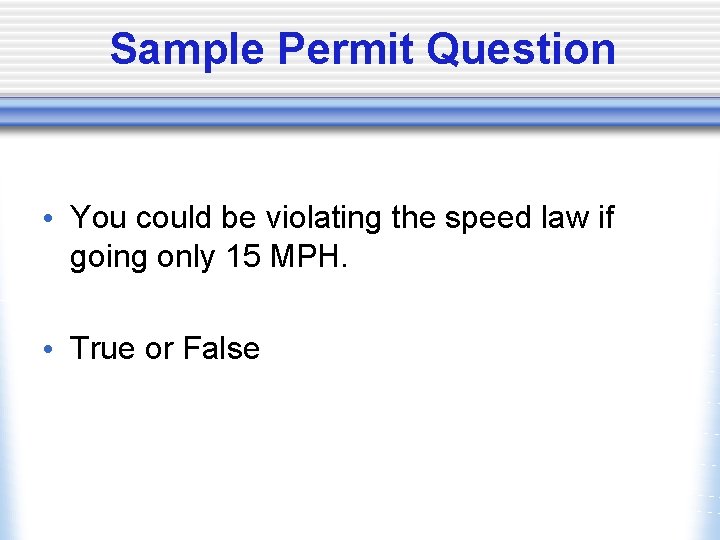 Sample Permit Question • You could be violating the speed law if going only