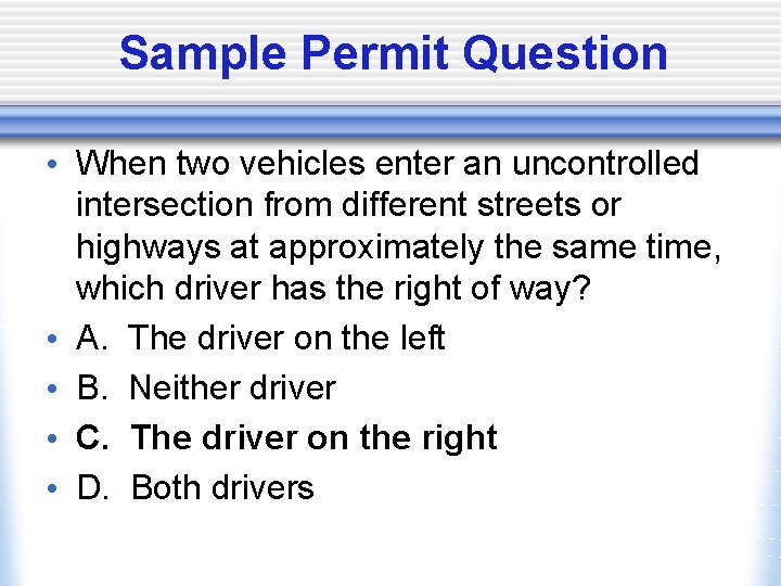 Sample Permit Question • When two vehicles enter an uncontrolled intersection from different streets