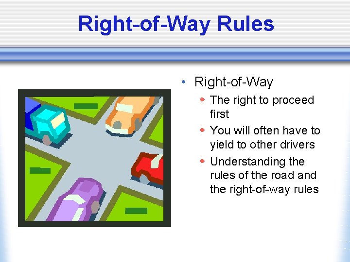Right-of-Way Rules • Right-of-Way w The right to proceed first w You will often