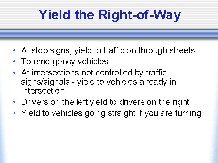 Yield the Right-of-Way • At stop signs, yield to traffic on through streets •