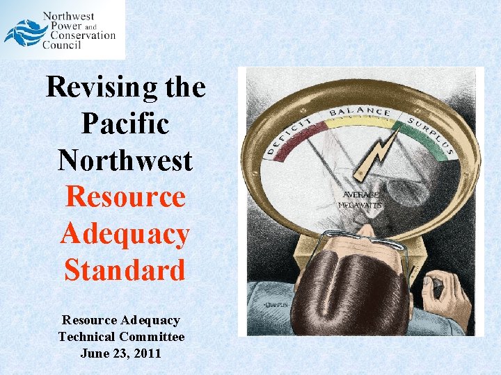 Revising the Pacific Northwest Resource Adequacy Standard Resource Adequacy Technical Committee June 23, 2011