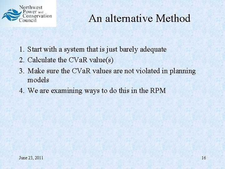 An alternative Method 1. Start with a system that is just barely adequate 2.