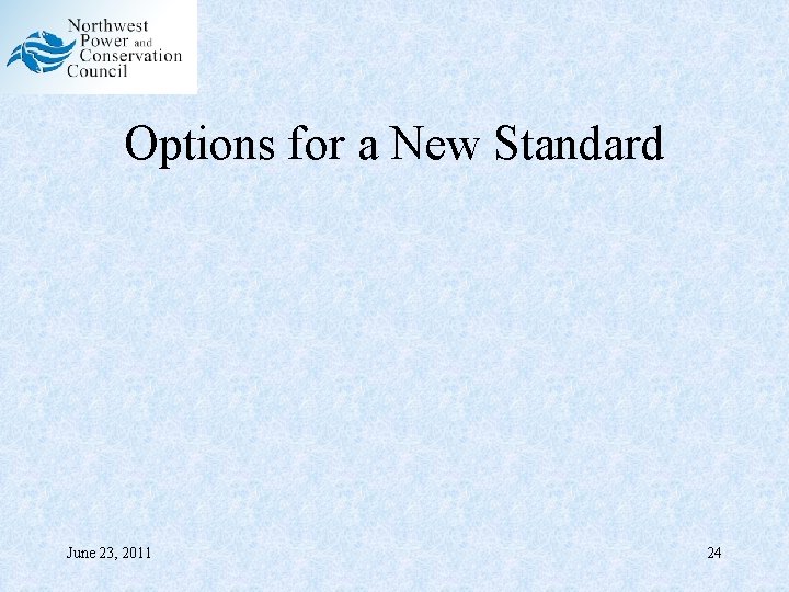 Options for a New Standard June 23, 2011 24 