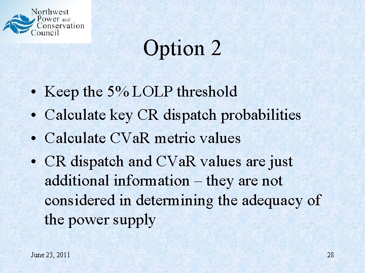 Option 2 • • Keep the 5% LOLP threshold Calculate key CR dispatch probabilities