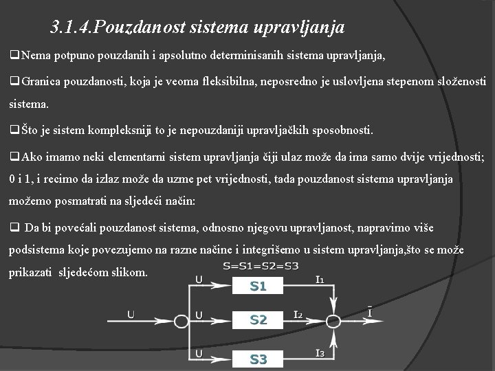 3. 1. 4. Pouzdanost sistema upravljanja q Nema potpuno pouzdanih i apsolutno determinisanih sistema