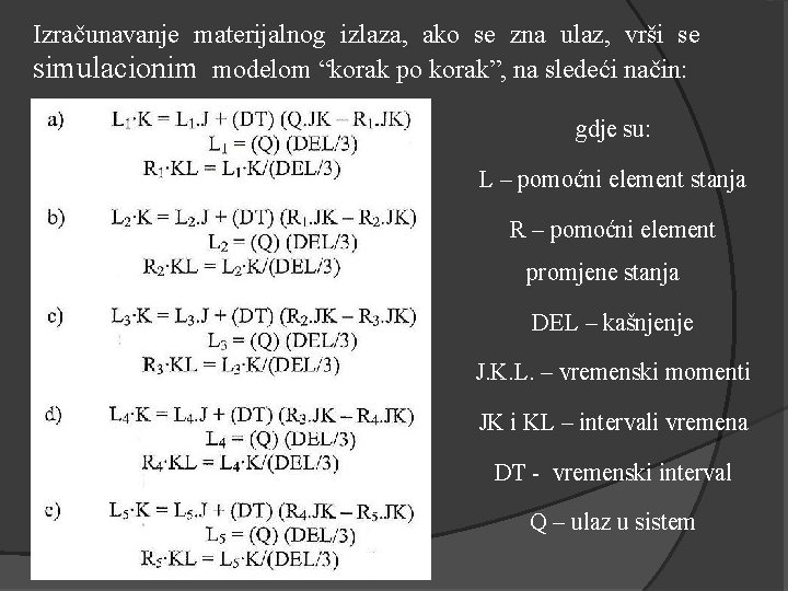 Izračunavanje materijalnog izlaza, ako se zna ulaz, vrši se simulacionim modelom “korak po korak”,