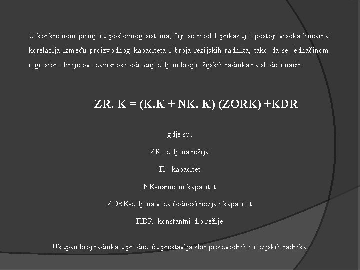 U konkretnom primjeru poslovnog sistema, čiji se model prikazuje, postoji visoka linearna korelacija između