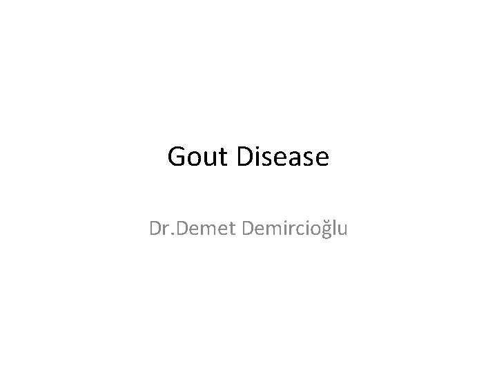 Gout Disease Dr. Demet Demircioğlu 