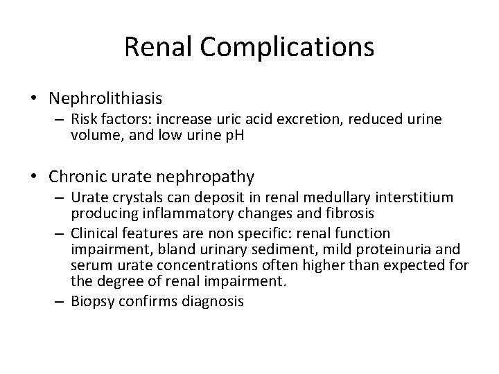 Renal Complications • Nephrolithiasis – Risk factors: increase uric acid excretion, reduced urine volume,