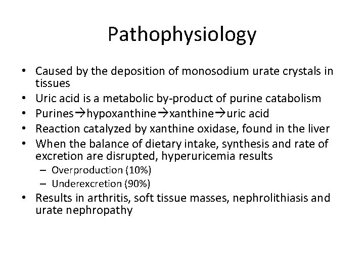 Pathophysiology • Caused by the deposition of monosodium urate crystals in tissues • Uric