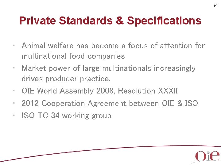 19 Private Standards & Specifications • Animal welfare has become a focus of attention