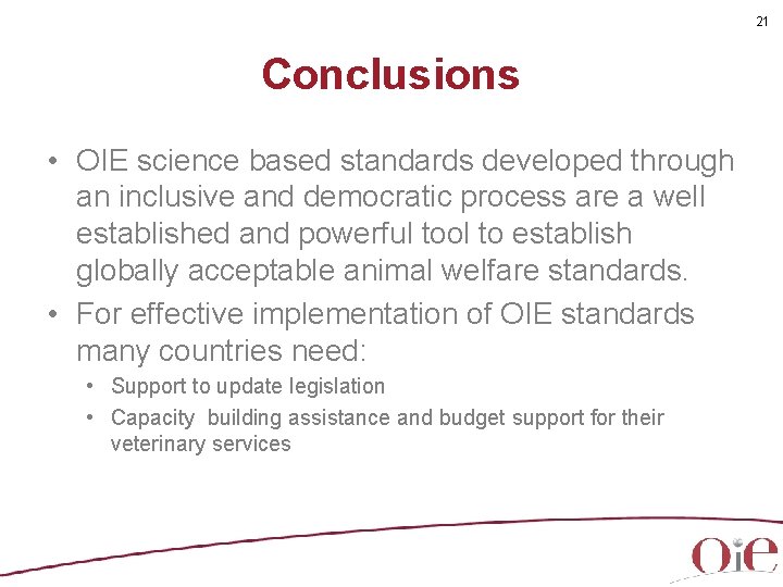 21 Conclusions • OIE science based standards developed through an inclusive and democratic process