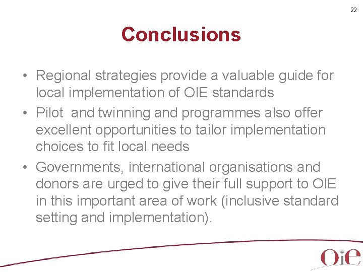 22 Conclusions • Regional strategies provide a valuable guide for local implementation of OIE