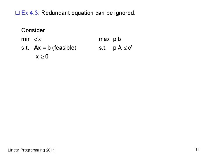 q Ex 4. 3: Redundant equation can be ignored. Consider min c’x s. t. q Ex 4. 3: Redundant equation can be ignored. Consider min c’x s. t.