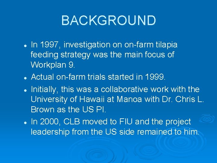 BACKGROUND l l In 1997, investigation on on-farm tilapia feeding strategy was the main