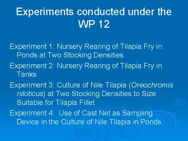 Experiments conducted under the WP 12 Experiment 1: Nursery Rearing of Tilapia Fry in