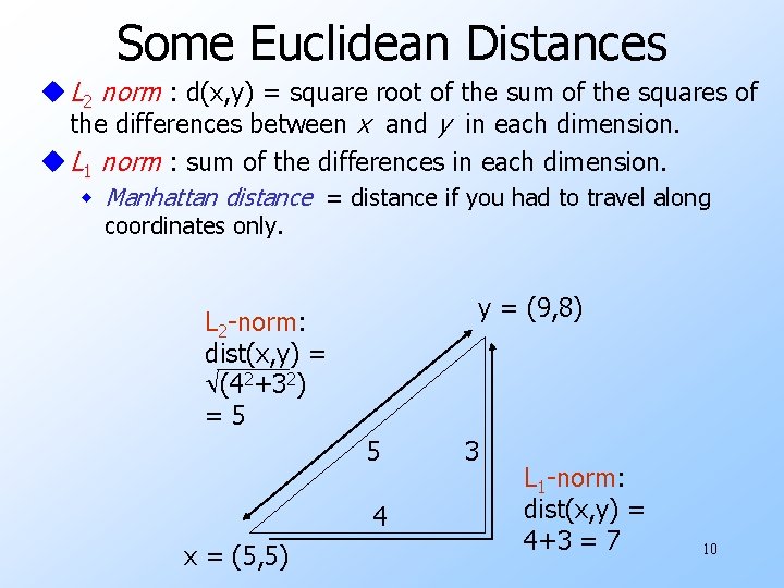 Some Euclidean Distances u L 2 norm : d(x, y) = square root of