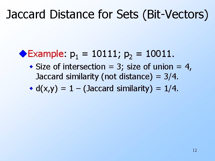 Jaccard Distance for Sets (Bit-Vectors) u. Example: p 1 = 10111; p 2 =