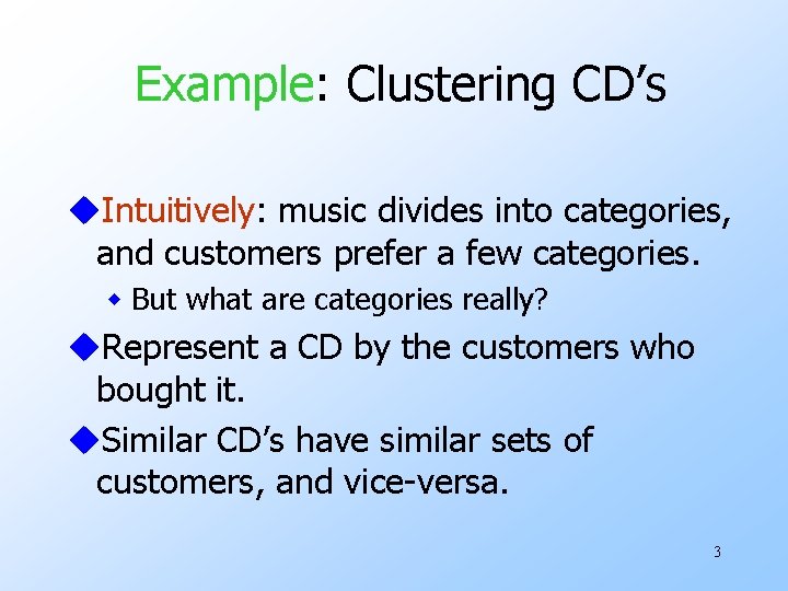Example: Clustering CD’s u. Intuitively: music divides into categories, and customers prefer a few