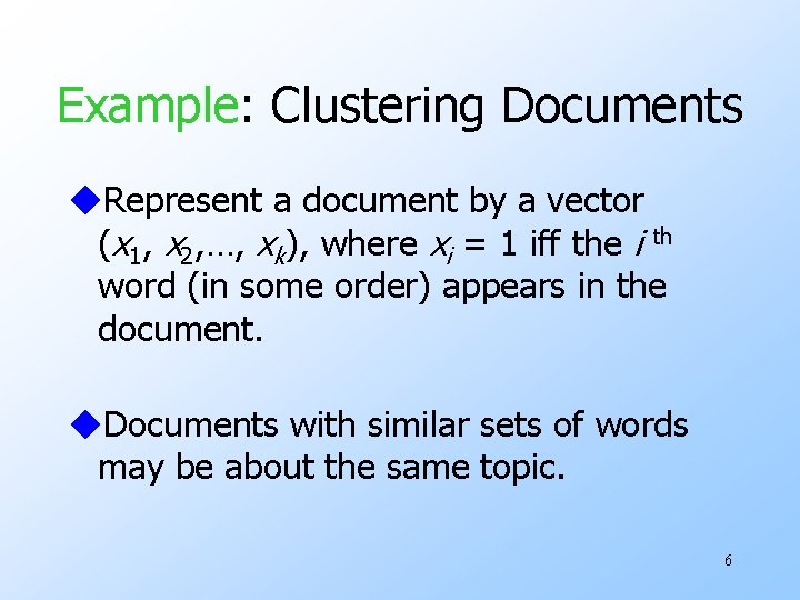 Example: Clustering Documents u. Represent a document by a vector (x 1, x 2,