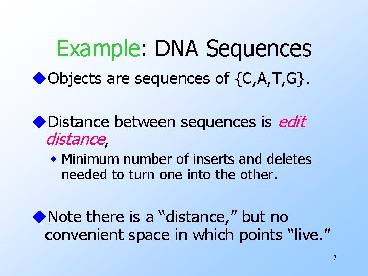 Example: DNA Sequences u. Objects are sequences of {C, A, T, G}. u. Distance