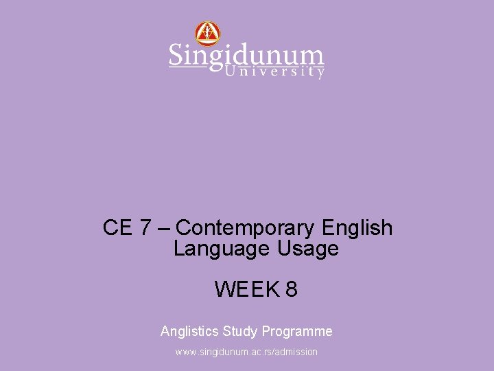 Anglistics Study Programme CE 7 – Contemporary English Language Usage WEEK 8 Anglistics Study