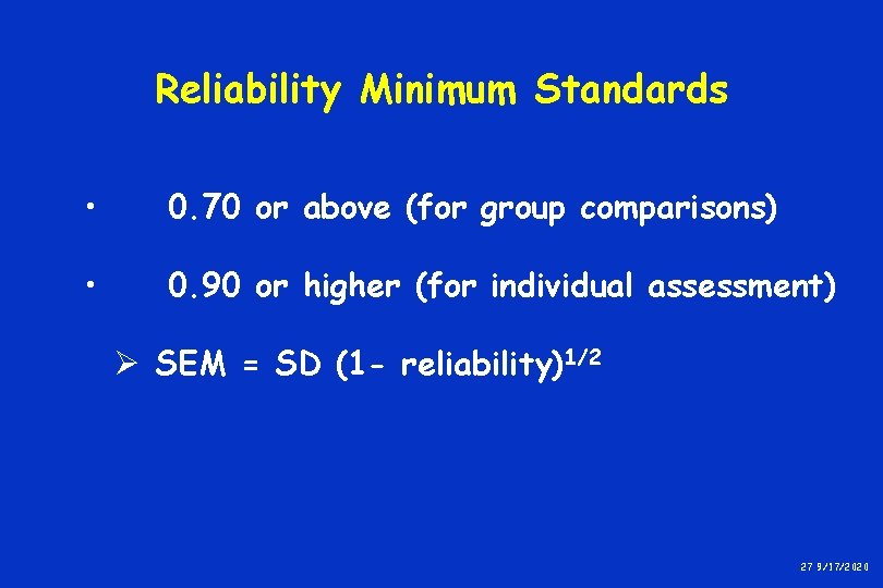 Reliability Minimum Standards • 0. 70 or above (for group comparisons) • 0. 90 Reliability Minimum Standards • 0. 70 or above (for group comparisons) • 0. 90