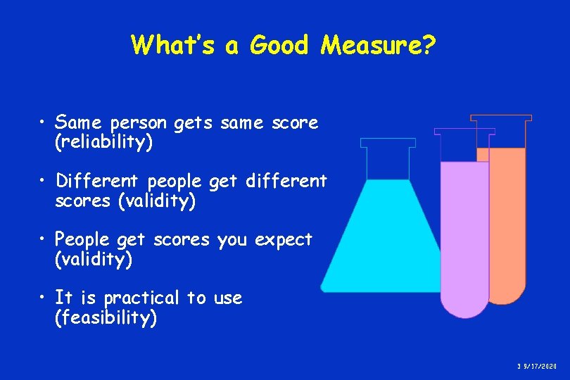 What’s a Good Measure? • Same person gets same score (reliability) • Different people What’s a Good Measure? • Same person gets same score (reliability) • Different people