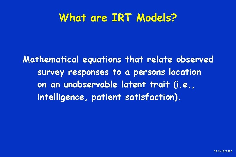 What are IRT Models? Mathematical equations that relate observed survey responses to a persons What are IRT Models? Mathematical equations that relate observed survey responses to a persons