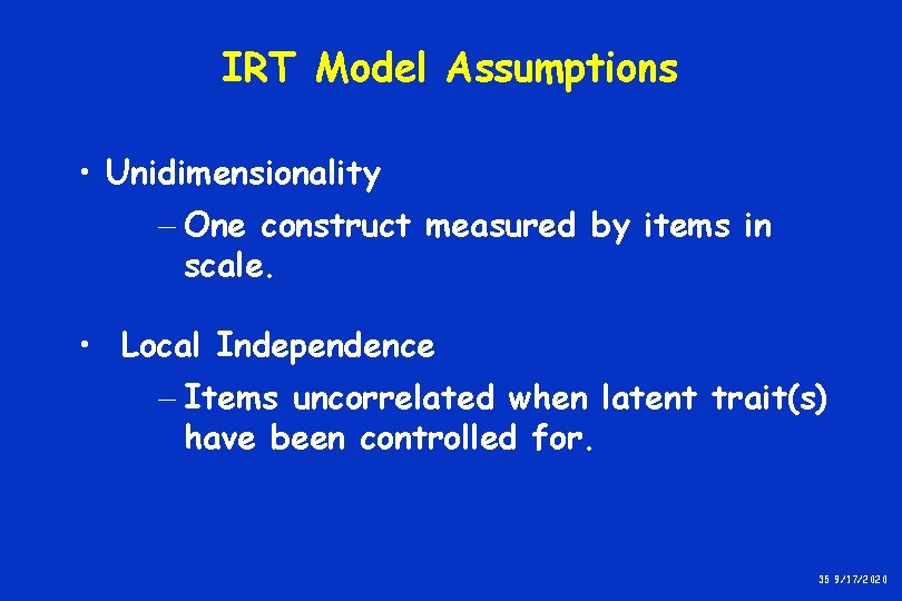 IRT Model Assumptions • Unidimensionality - One construct measured by items in scale. • IRT Model Assumptions • Unidimensionality - One construct measured by items in scale. •