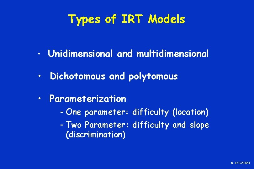 Types of IRT Models • Unidimensional and multidimensional • Dichotomous and polytomous • Parameterization Types of IRT Models • Unidimensional and multidimensional • Dichotomous and polytomous • Parameterization