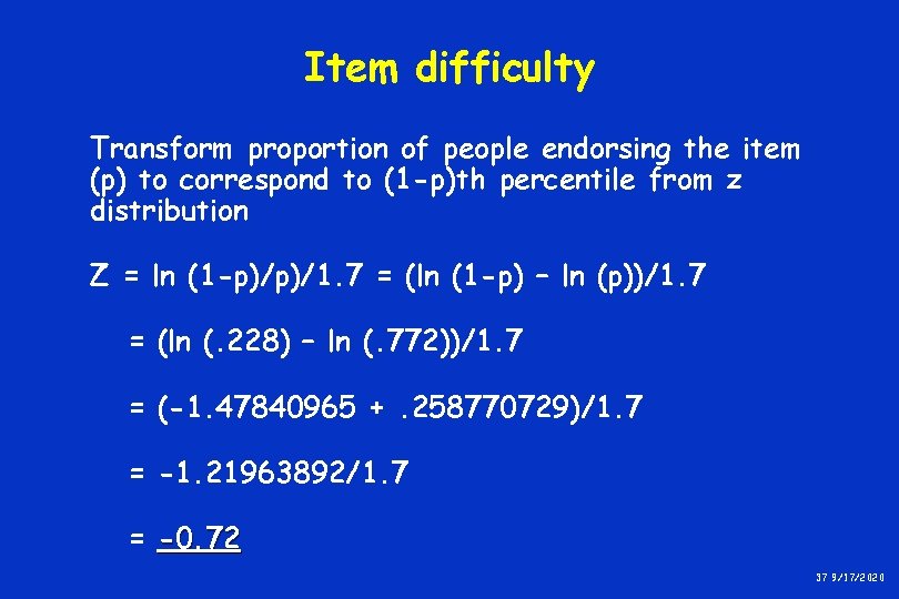 Item difficulty Transform proportion of people endorsing the item (p) to correspond to (1 Item difficulty Transform proportion of people endorsing the item (p) to correspond to (1